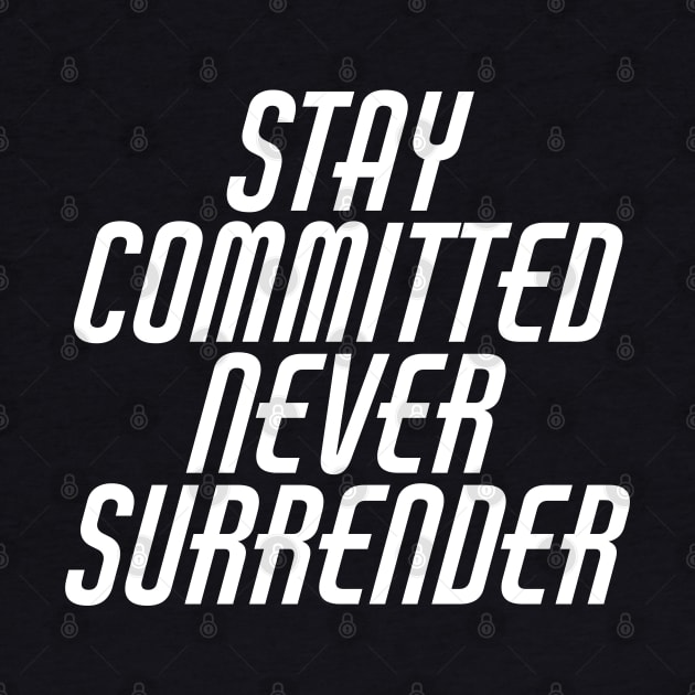 Stay Committed Never Surrender by Texevod